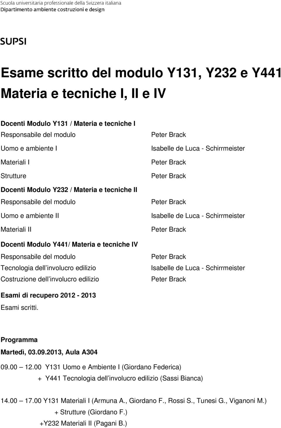 Costruzione dell involucro edilizio Esami scritti. Martedì, 03.09.2013, Aula A304 09.00 12.