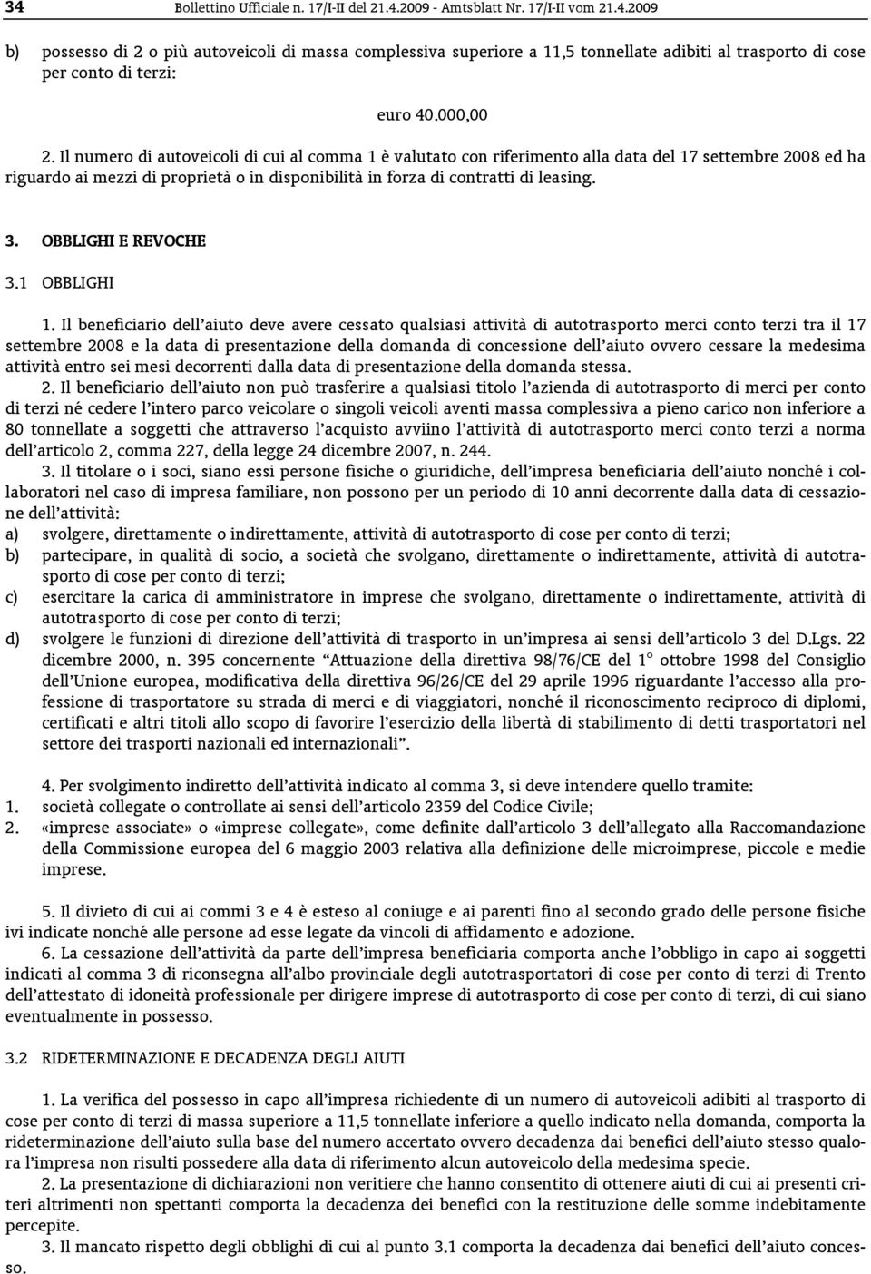 Il numero di autoveicoli di cui al comma 1 è valutato con riferimento alla data del 17 settembre 2008 ed ha riguardo ai mezzi di proprietà o in disponibilità in forza di contratti di leasing. 3.