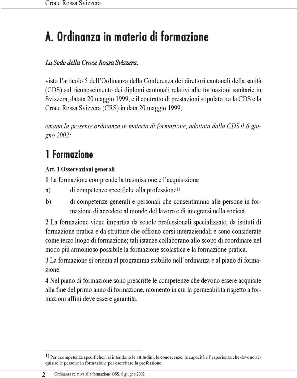 presente ordinanza in materia di formazione, adottata dalla CDS il 6 giugno 2002: 1 Formazione Art.