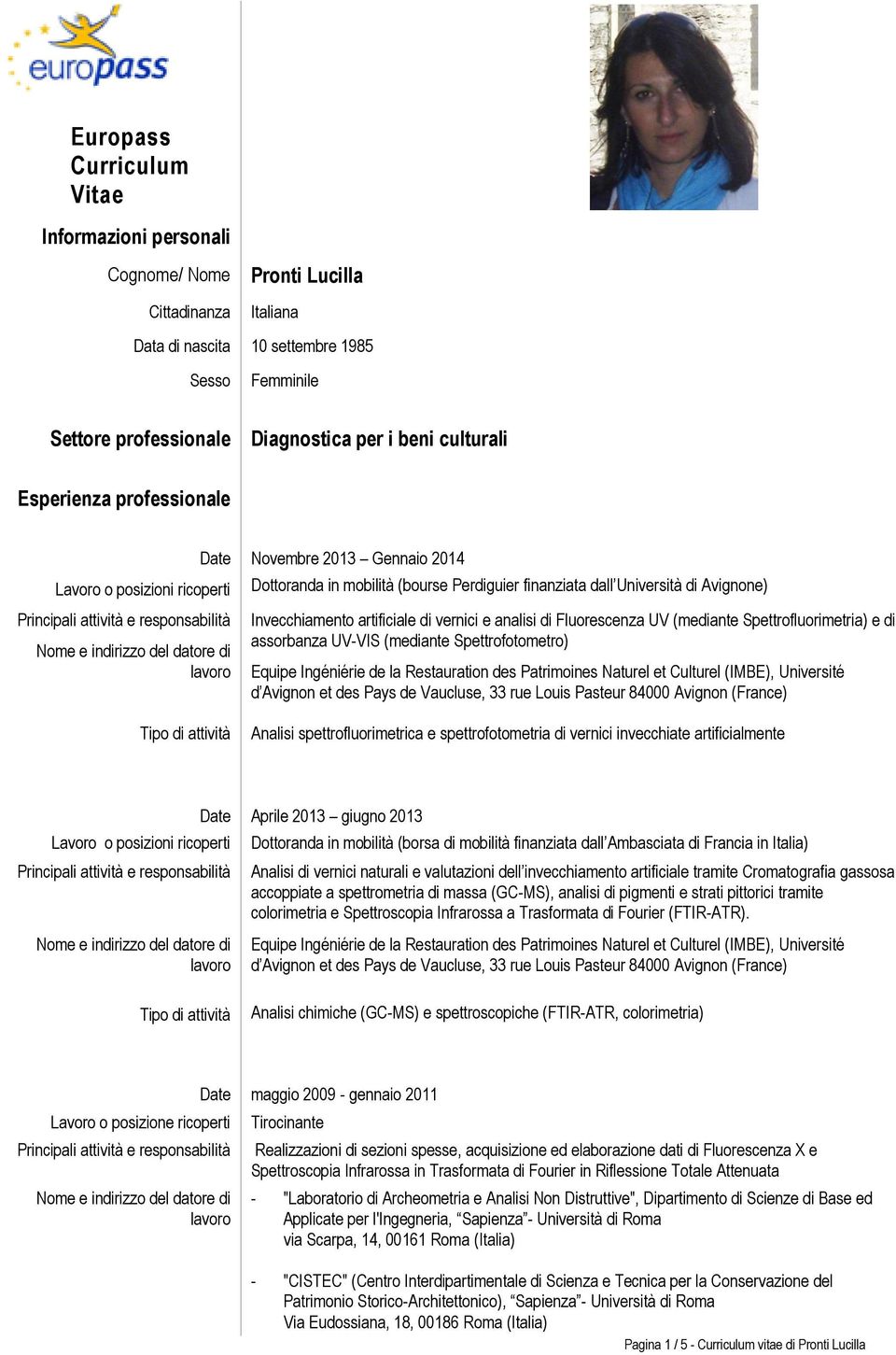 di vernici e analisi di Fluorescenza UV (mediante Spettrofluorimetria) e di assorbanza UV-VIS (mediante Spettrofotometro) Equipe Ingéniérie de la Restauration des Patrimoines Naturel et Culturel