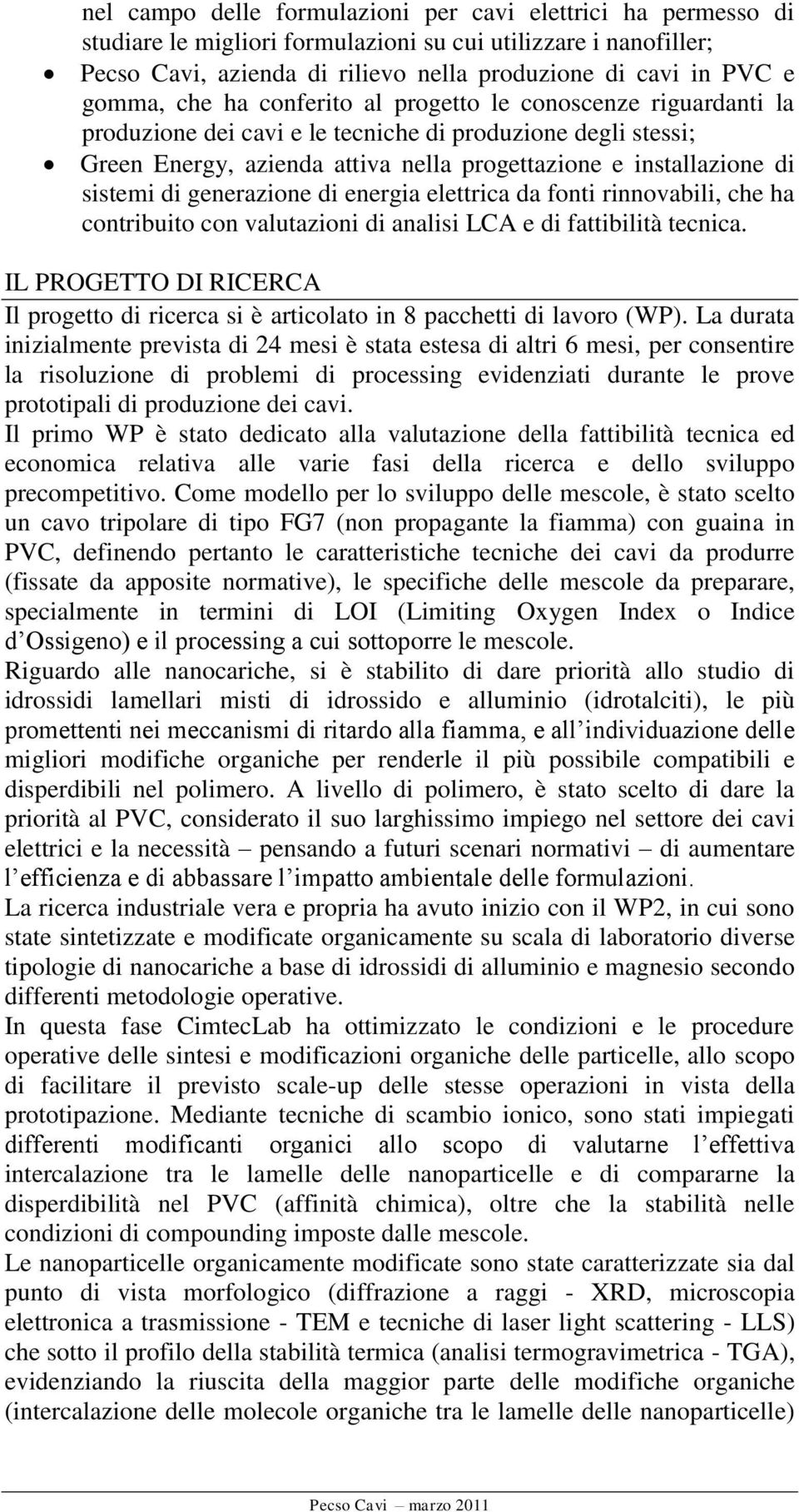 sistemi di generazione di energia elettrica da fonti rinnovabili, che ha contribuito con valutazioni di analisi LCA e di fattibilità tecnica.