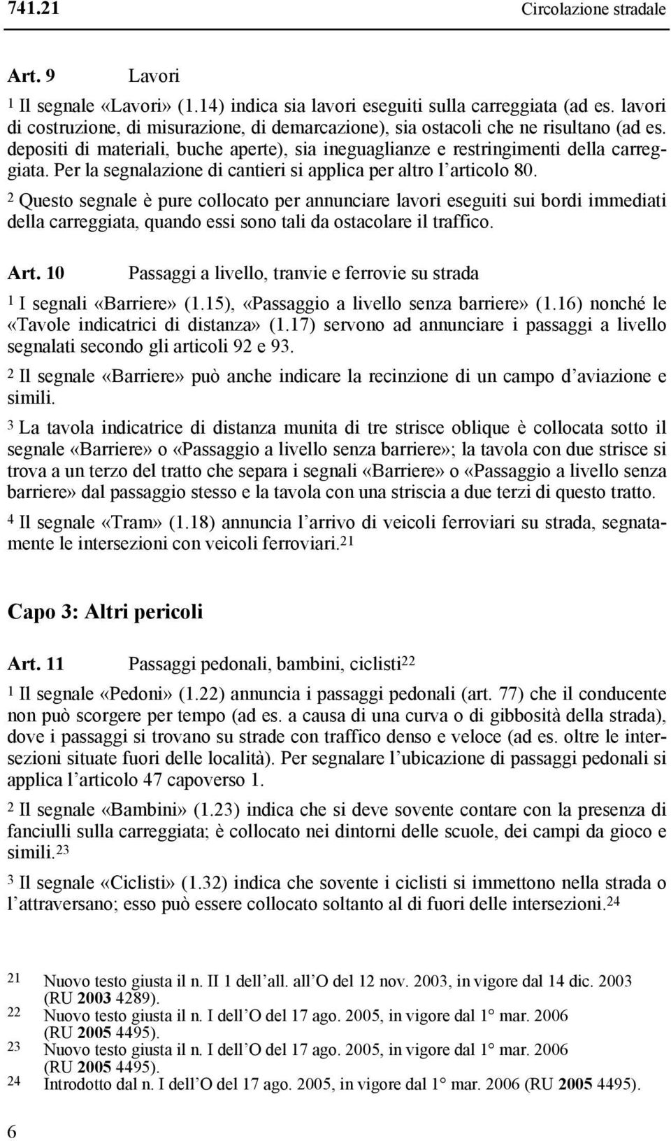 Per la segnalazione di cantieri si applica per altro l articolo 80.