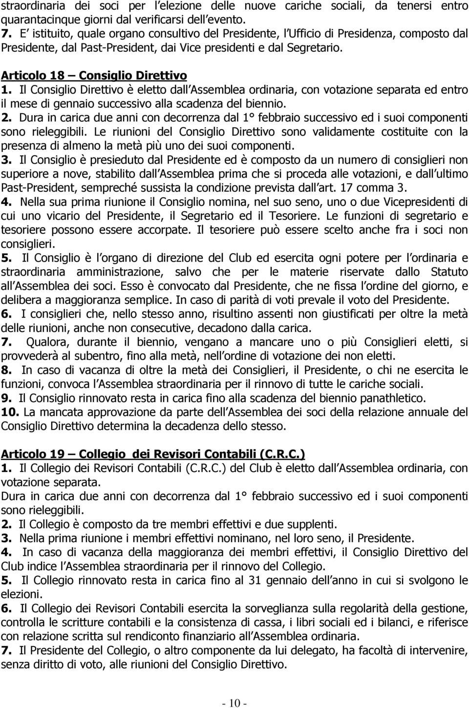 Il Consiglio Direttivo è eletto dall Assemblea ordinaria, con votazione separata ed entro il mese di gennaio successivo alla scadenza del biennio. 2.