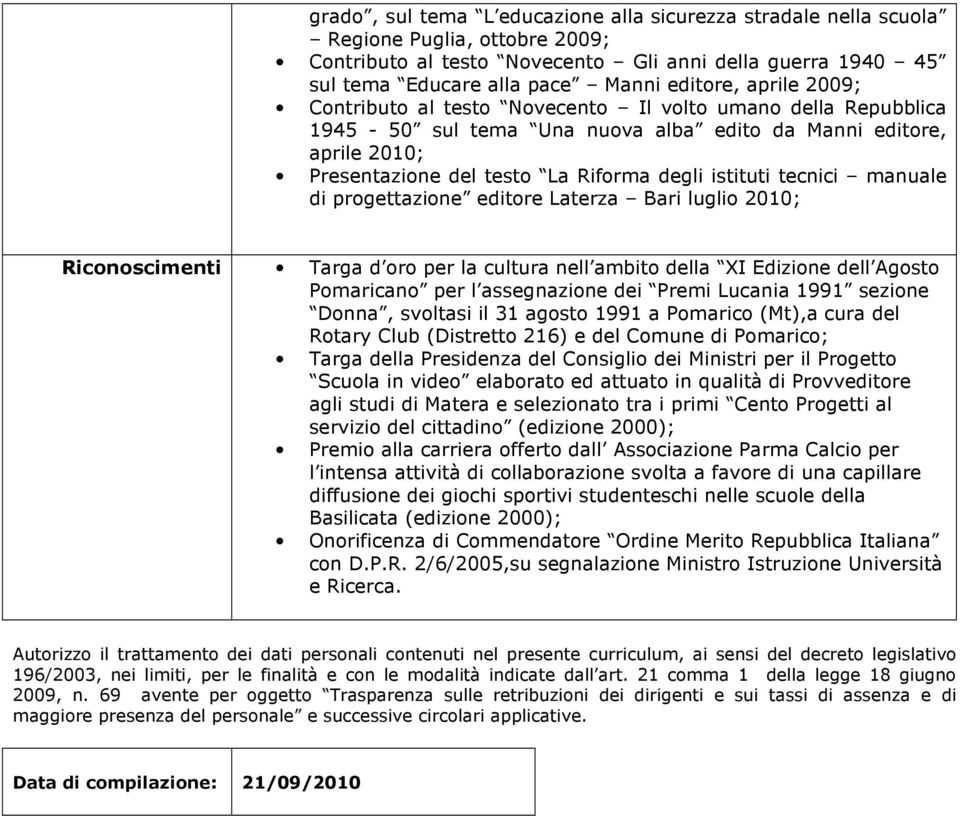 tecnici manuale di progettazione editore Laterza Bari luglio 2010; Riconoscimenti Targa d oro per la cultura nell ambito della XI Edizione dell Agosto Pomaricano per l assegnazione dei Premi Lucania