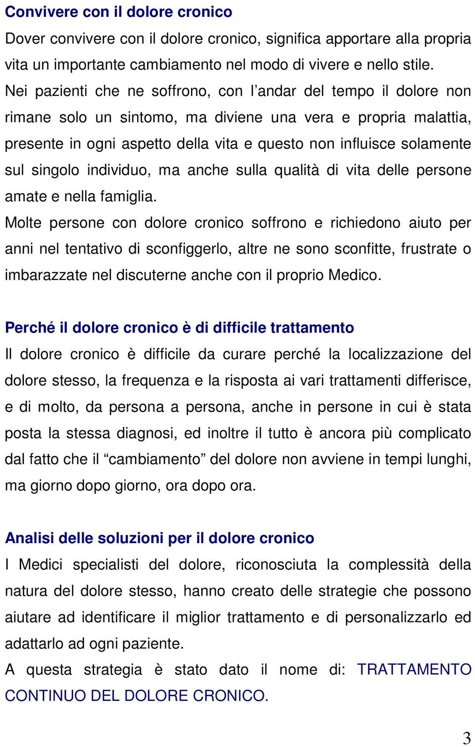 sul singolo individuo, ma anche sulla qualità di vita delle persone amate e nella famiglia.