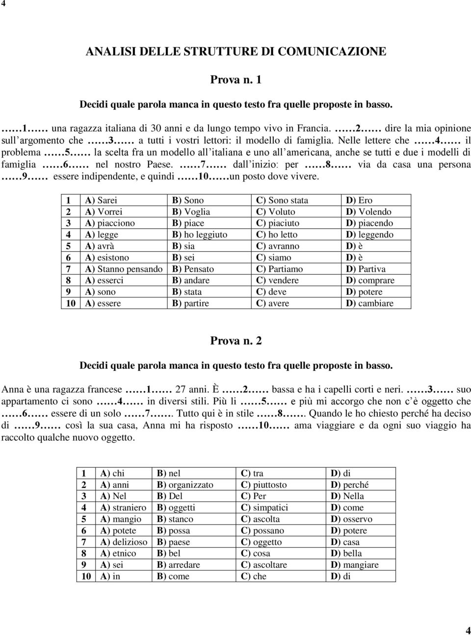 Nelle lettere che 4 il problema 5 la scelta fra un modello all italiana e uno all americana, anche se tutti e due i modelli di famiglia 6 nel nostro Paese.