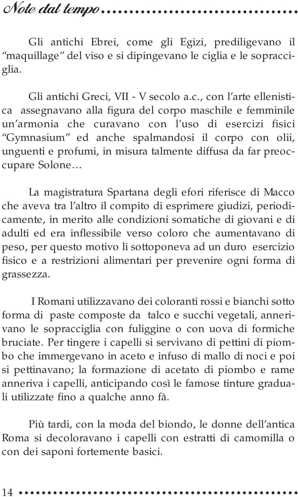 me gli Egizi, prediligevano il maquillage del viso e si dipingevano le ci