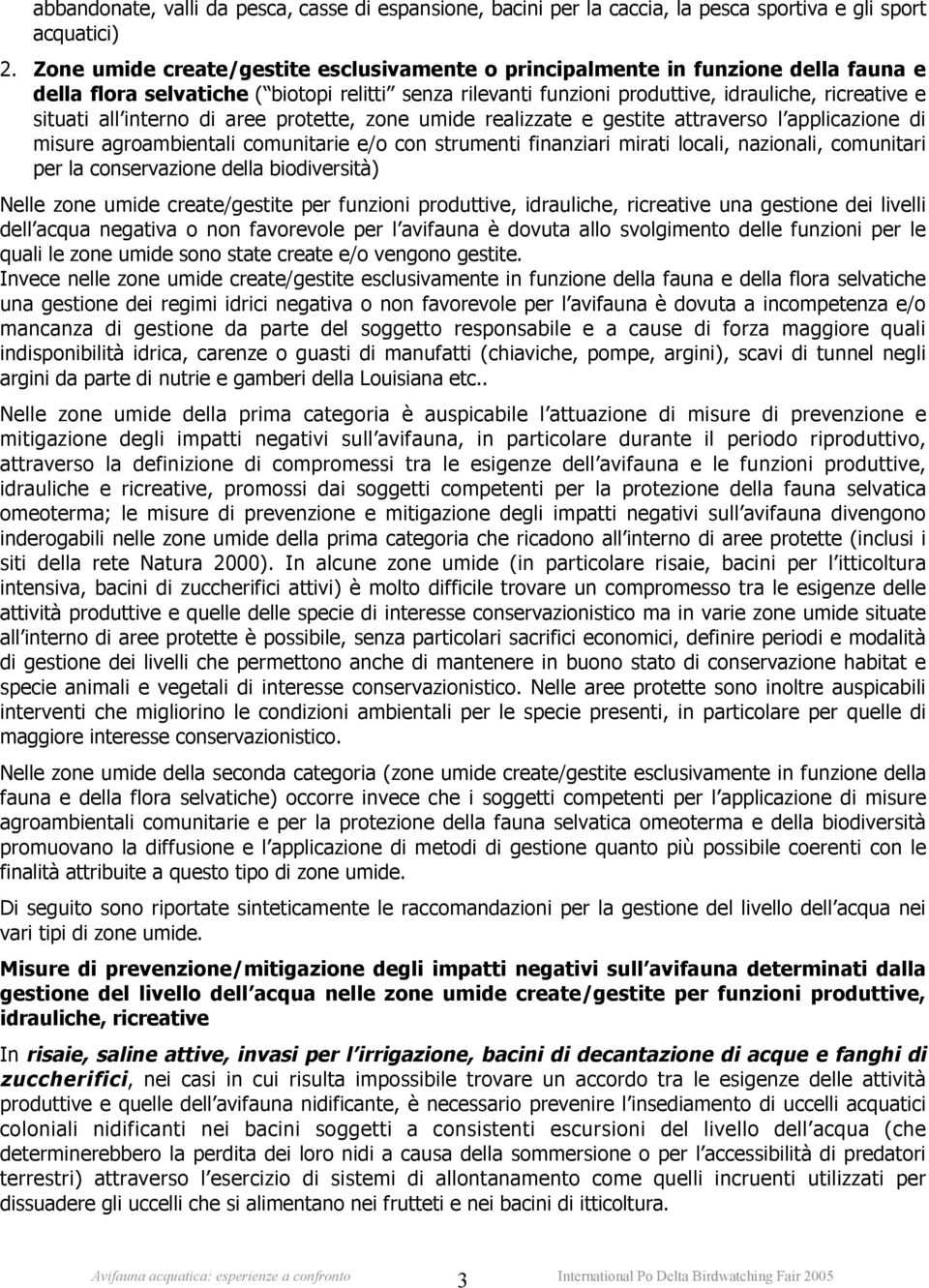 interno di aree protette, zone umide realizzate e gestite attraverso l applicazione di misure agroambientali comunitarie e/o con strumenti finanziari mirati locali, nazionali, comunitari per la