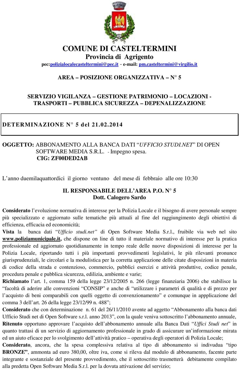 2014 OGGETTO: ABBONAMENTO ALLA BANCA DATI UFFICIO STUDI.NET DI OPEN SOFTWARE MEDIA S.R.L. - Impegno spesa.