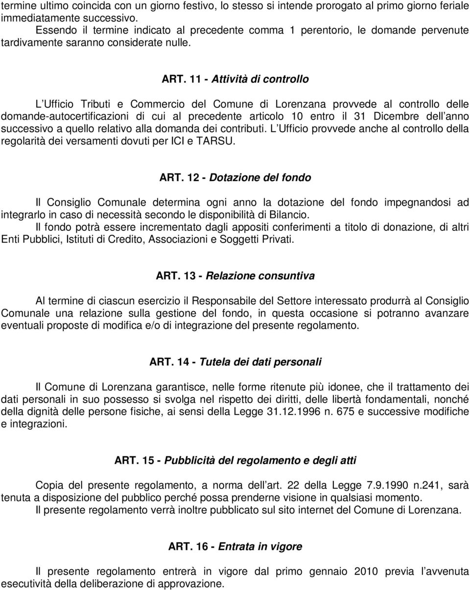 11 - Attività di controllo L Ufficio Tributi e Commercio del Comune di Lorenzana provvede al controllo delle domande-autocertificazioni di cui al precedente articolo 10 entro il 31 Dicembre dell anno