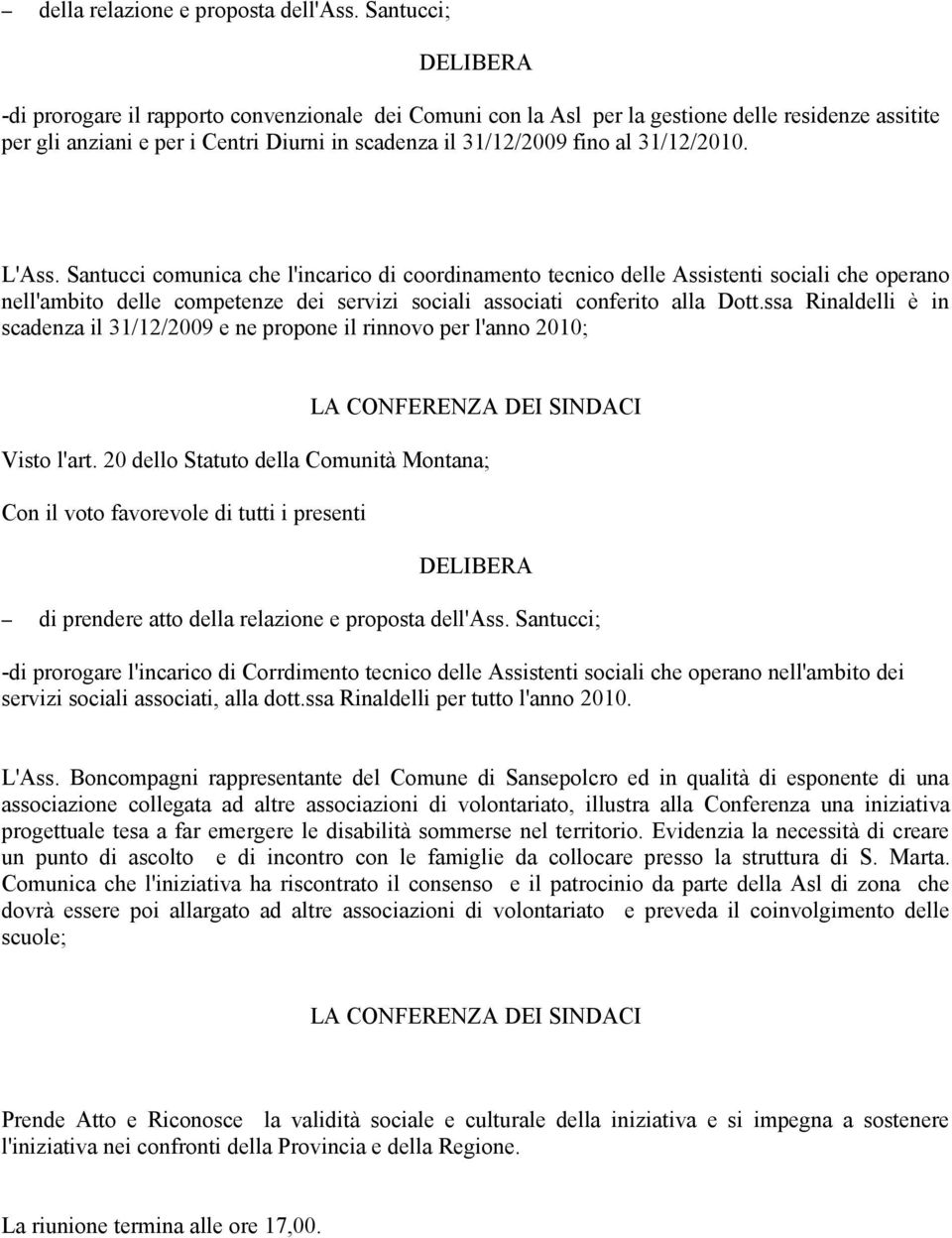 31/12/2010. L'Ass. Santucci comunica che l'incarico di coordinamento tecnico delle Assistenti sociali che operano nell'ambito delle competenze dei servizi sociali associati conferito alla Dott.