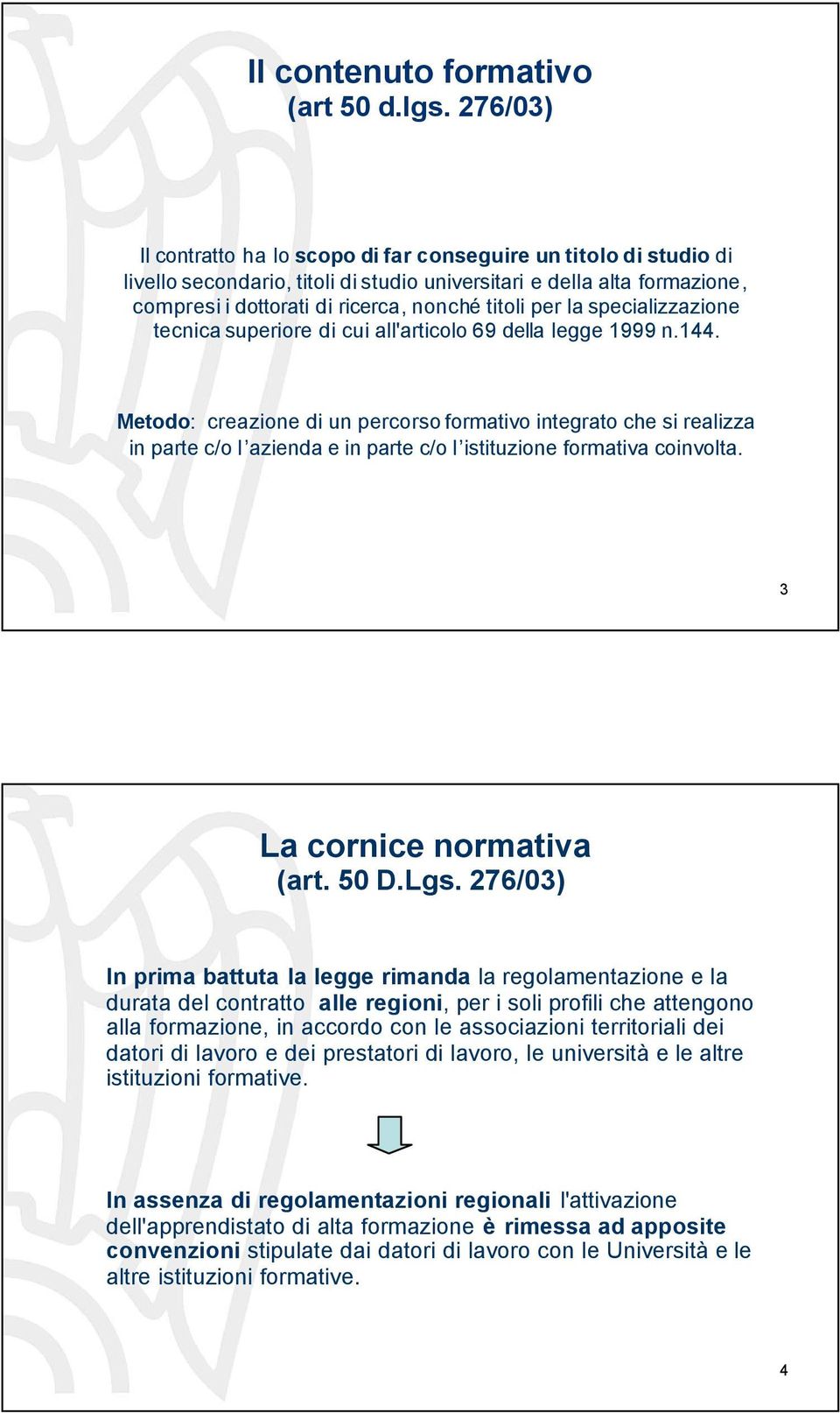 la specializzazione tecnica superiore di cui all'articolo 69 della legge 1999 n.144.