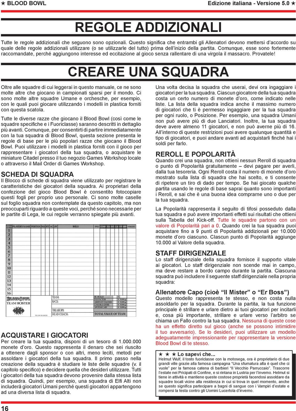 Comunque, esse sono fortemente raccomandate, perché aggiungono interesse ed eccitazione al gioco senza rallentare di una virgola il massacro. Provatele!