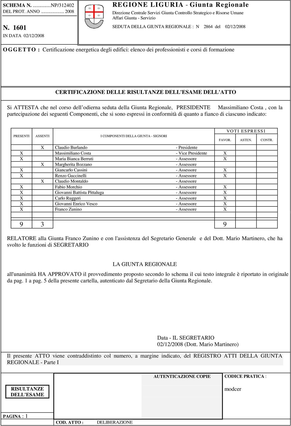 Certificazione energetica degli edifici: elenco dei professionisti e corsi di formazione CERTIFICAZIONE DELLE RISULTANZE DELL'ESAME DELL'ATTO Si ATTESTA che nel corso dell odierna seduta della Giunta