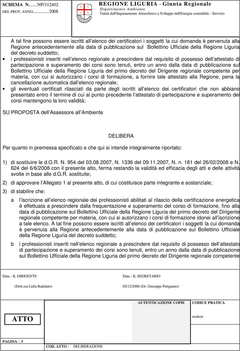 Bollettino Ufficiale della Regione Liguria del decreto suddetto; i professionisti inseriti nell elenco regionale a prescindere dal requisito di possesso dell attestato di partecipazione e superamento