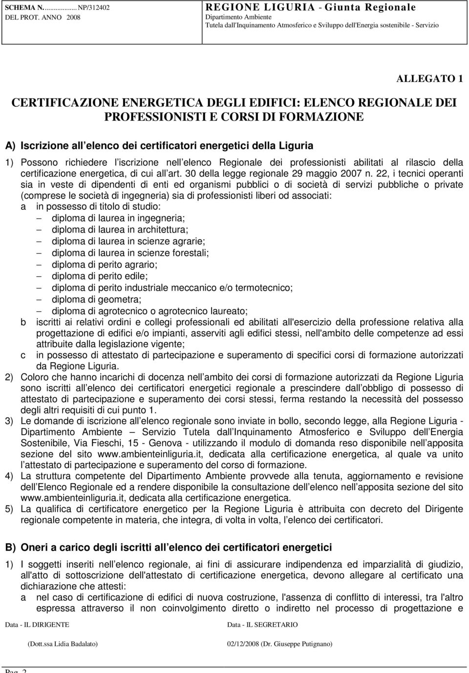 22, i tecnici operanti sia in veste di dipendenti di enti ed organismi pubblici o di società di servizi pubbliche o private (comprese le società di ingegneria) sia di professionisti liberi od