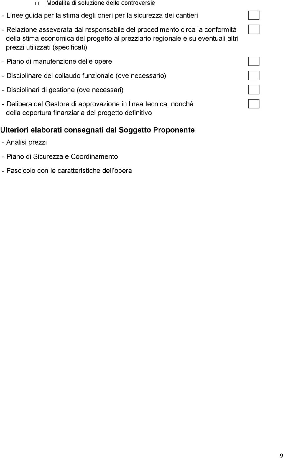 del collaudo funzionale (ove necessario) - Disciplinari di gestione (ove necessari) - Delibera del Gestore di approvazione in linea tecnica, nonché della copertura finanziaria