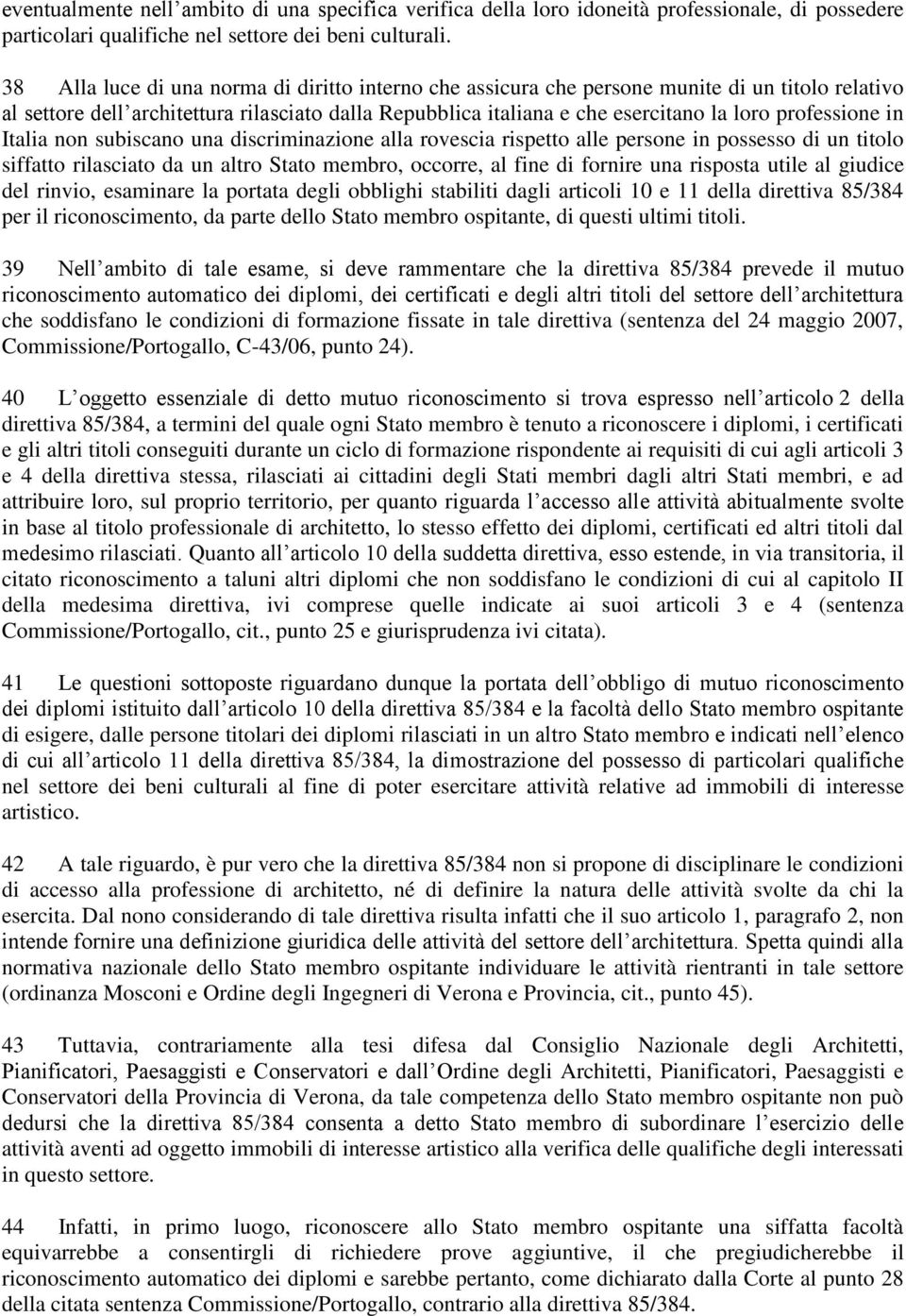 professione in Italia non subiscano una discriminazione alla rovescia rispetto alle persone in possesso di un titolo siffatto rilasciato da un altro Stato membro, occorre, al fine di fornire una