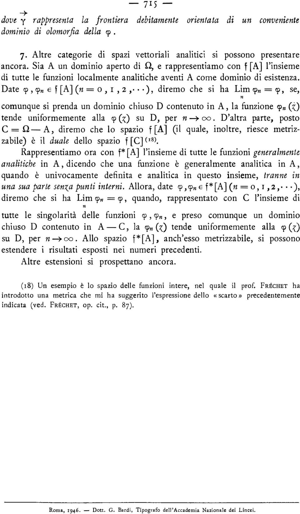 p, se, comuque si preda u domiio chiuso D coteuto i A, la fuzioe!p (:O tede uiformemete alla rp (z) su D, per ---+=.