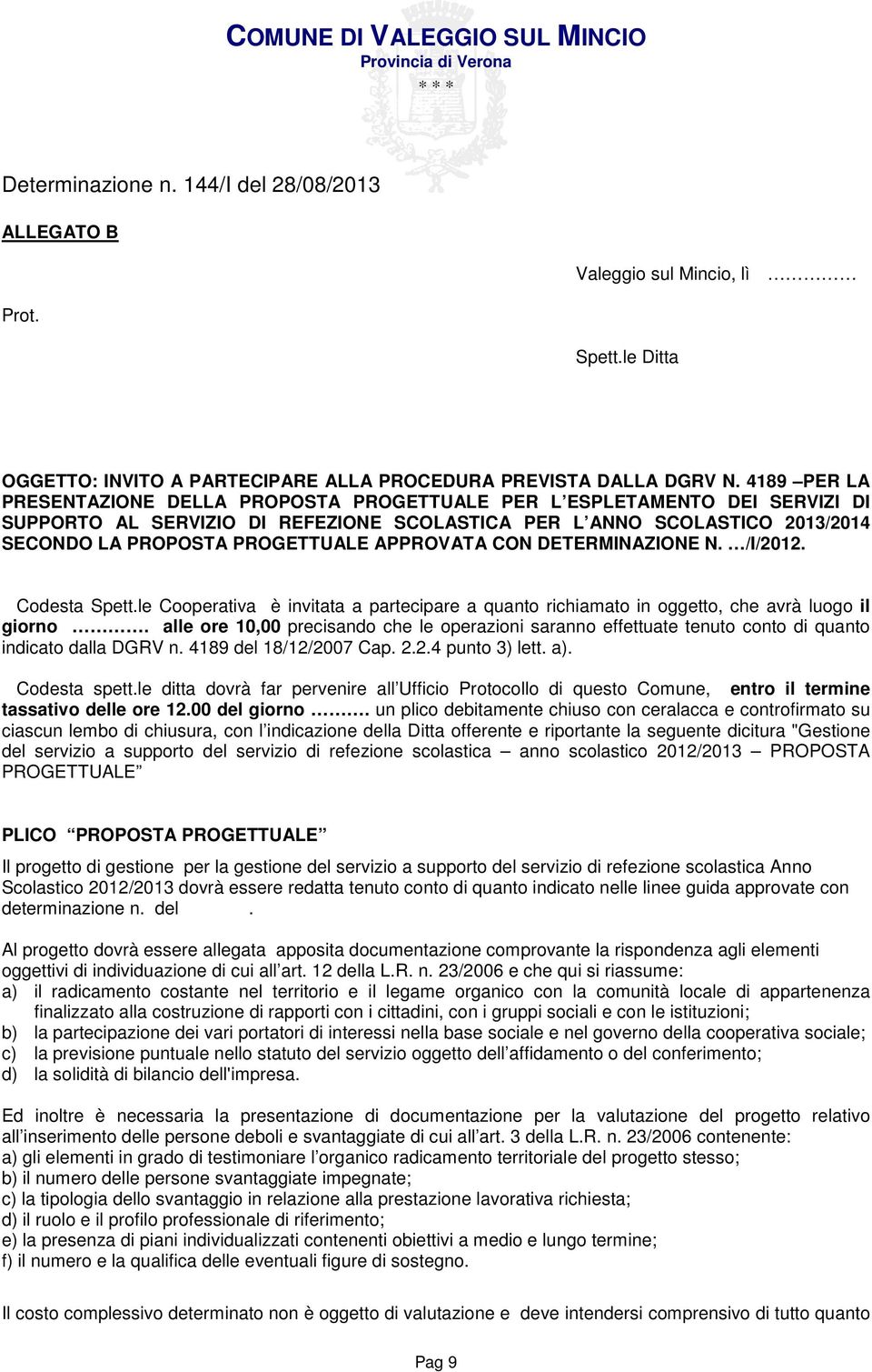 APPROVATA CON DETERMINAZIONE N. /I/2012. Codesta Spett.le Cooperativa è invitata a partecipare a quanto richiamato in oggetto, che avrà luogo il giorno.