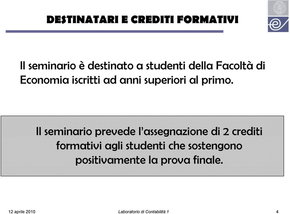 Il seminario prevede l assegnazione di 2 crediti formativi agli studenti