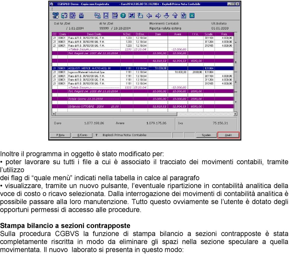 Dalla interrogazione dei movimenti di contabilità analitica è possibile passare alla loro manutenzione. Tutto questo ovviamente se l utente è dotato degli opportuni permessi di accesso alle procedure.