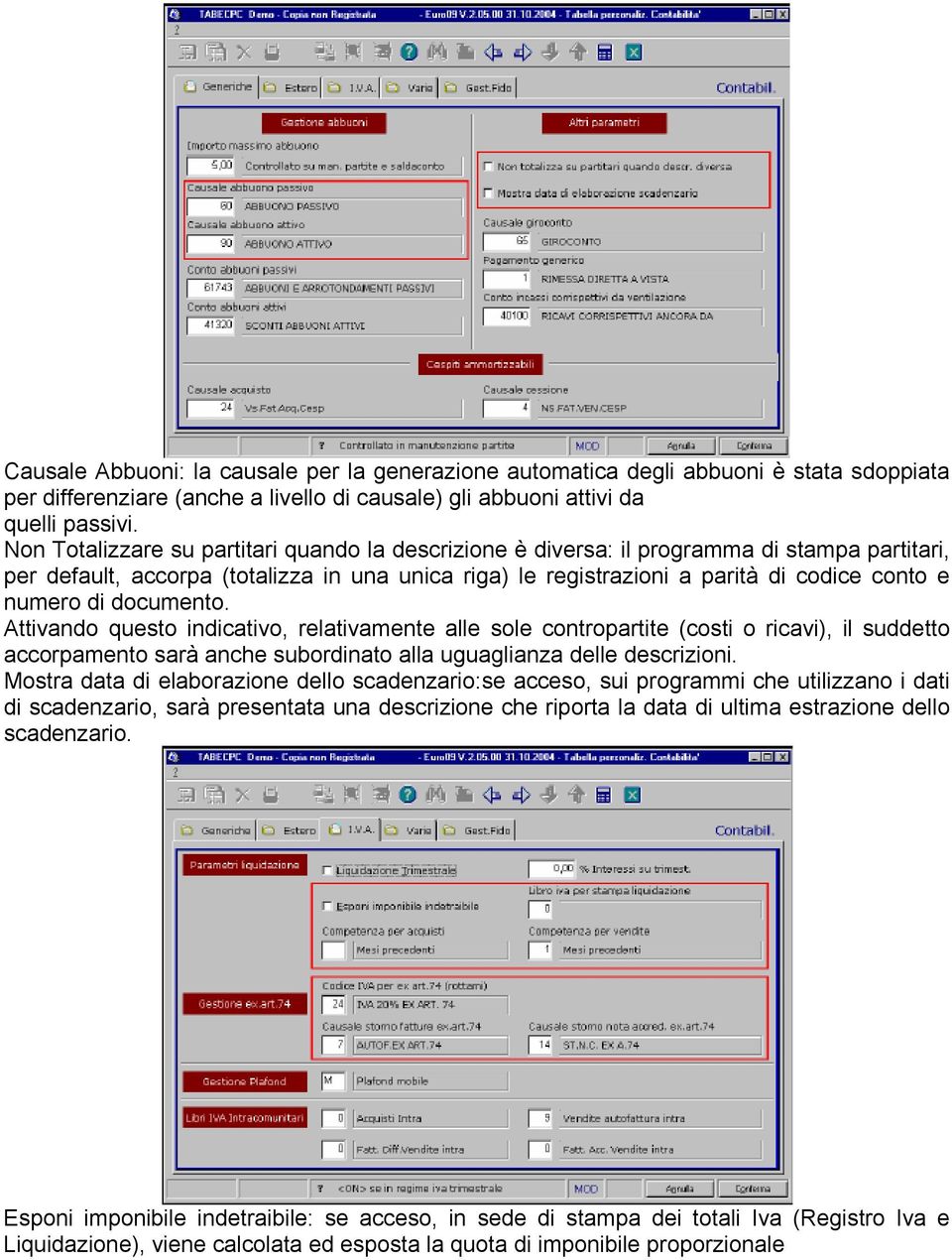 di documento. Attivando questo indicativo, relativamente alle sole contropartite (costi o ricavi), il suddetto accorpamento sarà anche subordinato alla uguaglianza delle descrizioni.