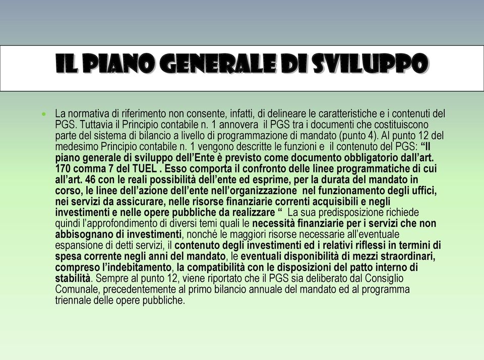 1 vengono descritte le funzioni e il contenuto del PGS: Il piano generale di sviluppo dell Ente è previsto come documento obbligatorio dall art. 170 comma 7 del TUEL.