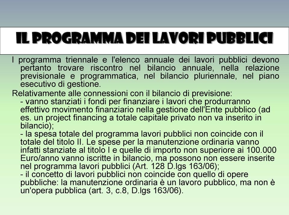 Relativamente alle connessioni con il bilancio di previsione: - vanno stanziati i fondi per finanziare i lavori che produrranno effettivo movimento finanziario nella gestione dell'ente pubblico (ad