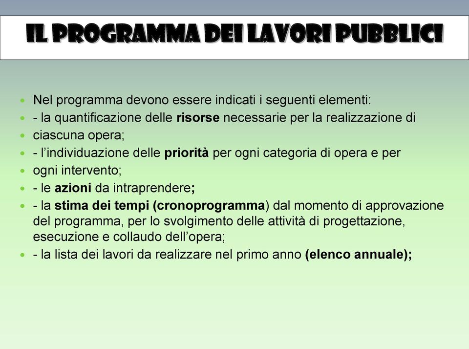 intervento; - le azioni da intraprendere; - la stima dei tempi (cronoprogramma) dal momento di approvazione del programma, per lo