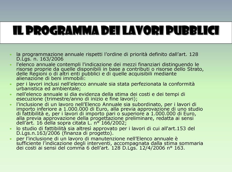 pubblici e di quelle acquisibili mediante alienazione di beni immobili: per i lavori inclusi nell elenco annuale sia stata perfezionata la conformità urbanistica ed ambientale; nell elenco annuale si