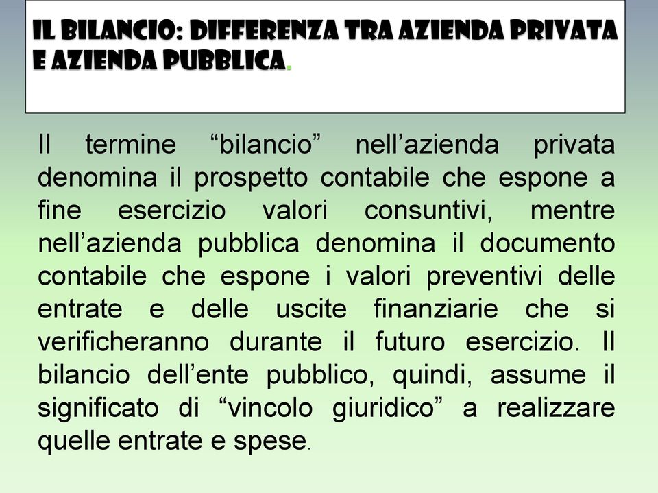 mentre nell azienda pubblica denomina il documento contabile che espone i valori preventivi delle entrate e delle uscite