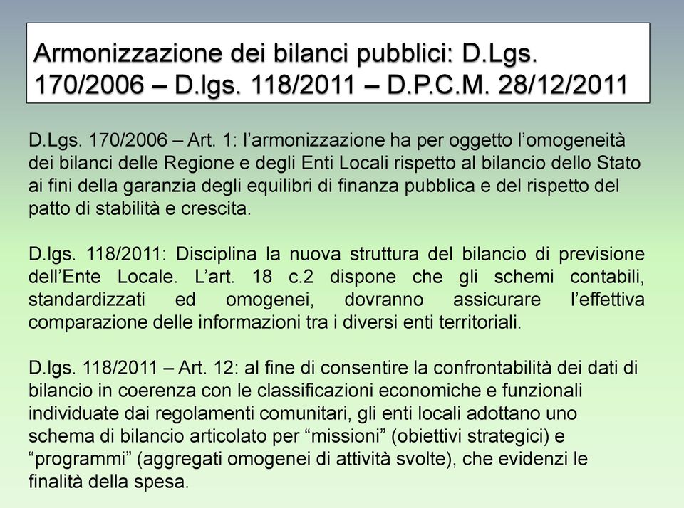 rispetto del patto di stabilità e crescita. D.lgs. 118/2011: Disciplina la nuova struttura del bilancio di previsione dell Ente Locale. L art. 18 c.