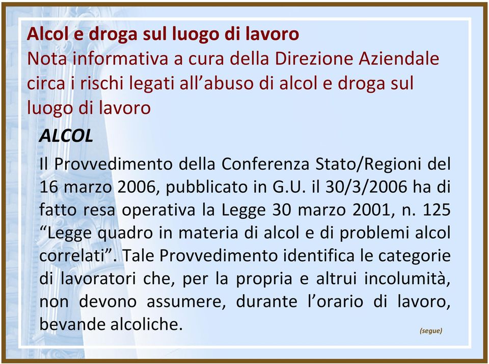 il 30/3/2006ha di fatto resa operativa la Legge 30 marzo 2001, n. 125 Legge quadro in materia di alcol e di problemi alcol correlati.