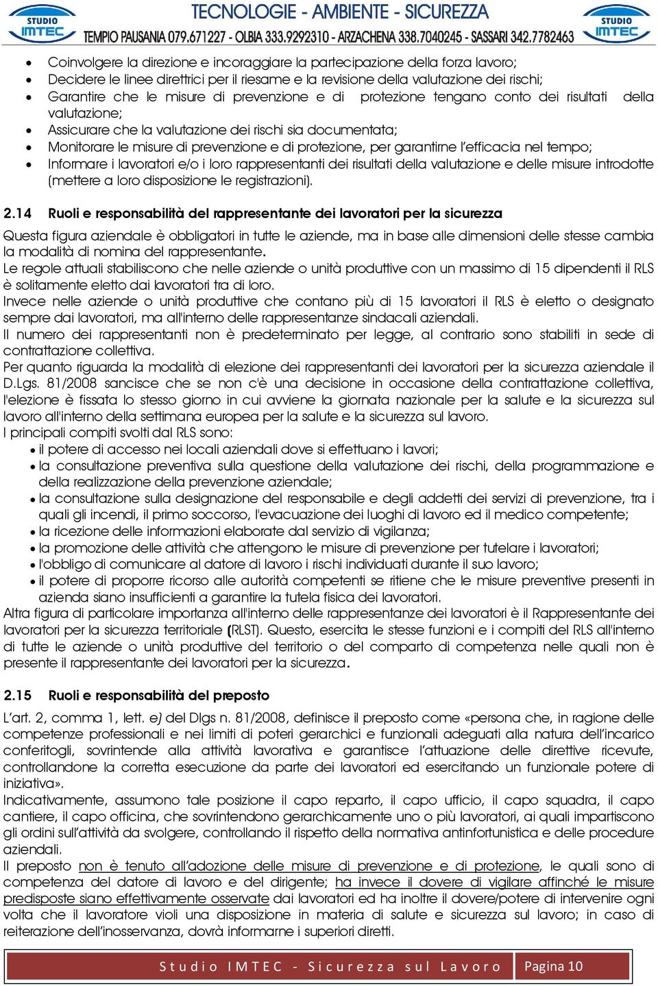 garantirne l efficacia nel tempo; Informare i lavoratori e/o i loro rappresentanti dei risultati della valutazione e delle misure introdotte (mettere a loro disposizione le registrazioni). 2.