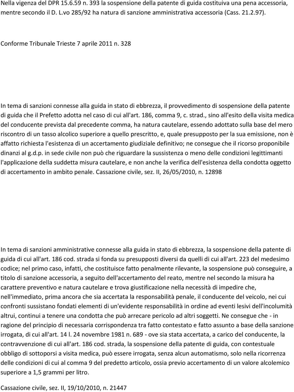 328 In tema di sanzioni connesse alla guida in stato di ebbrezza, il provvedimento di sospensione della patente di guida che il Prefetto adotta nel caso di cui all'art. 186, comma 9, c. strad.