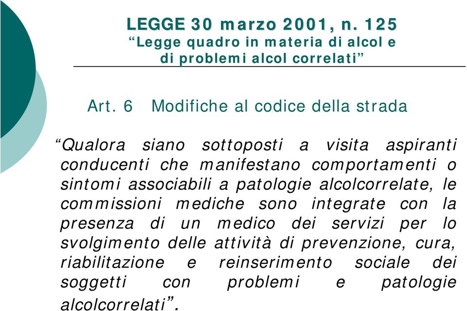 sintomi associabili a patologie alcolcorrelate, le commissioni mediche sono integrate con la presenza di un medico dei