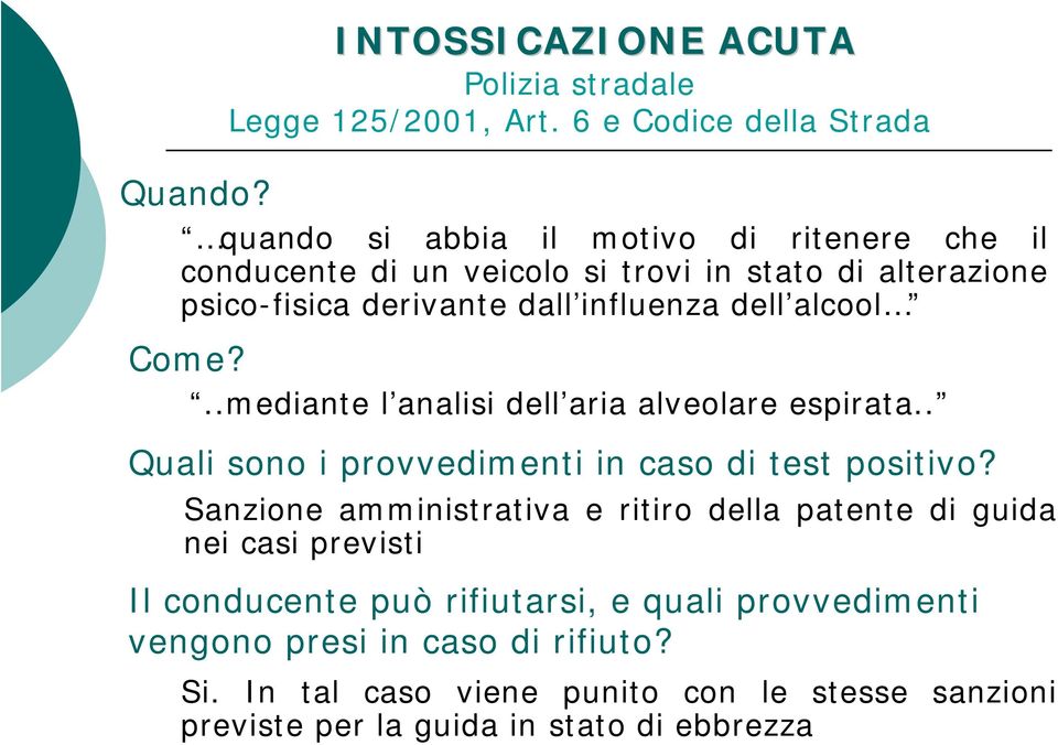 dall influenza dell alcool..mediante l analisi dell aria alveolare espirata.. Quali sono i provvedimenti in caso di test positivo?