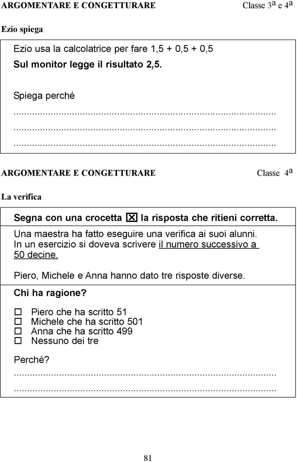 Una maestra ha fatto eseguire una verifica ai suoi alunni. In un esercizio si doveva scrivere il numero successivo a 50 decine.