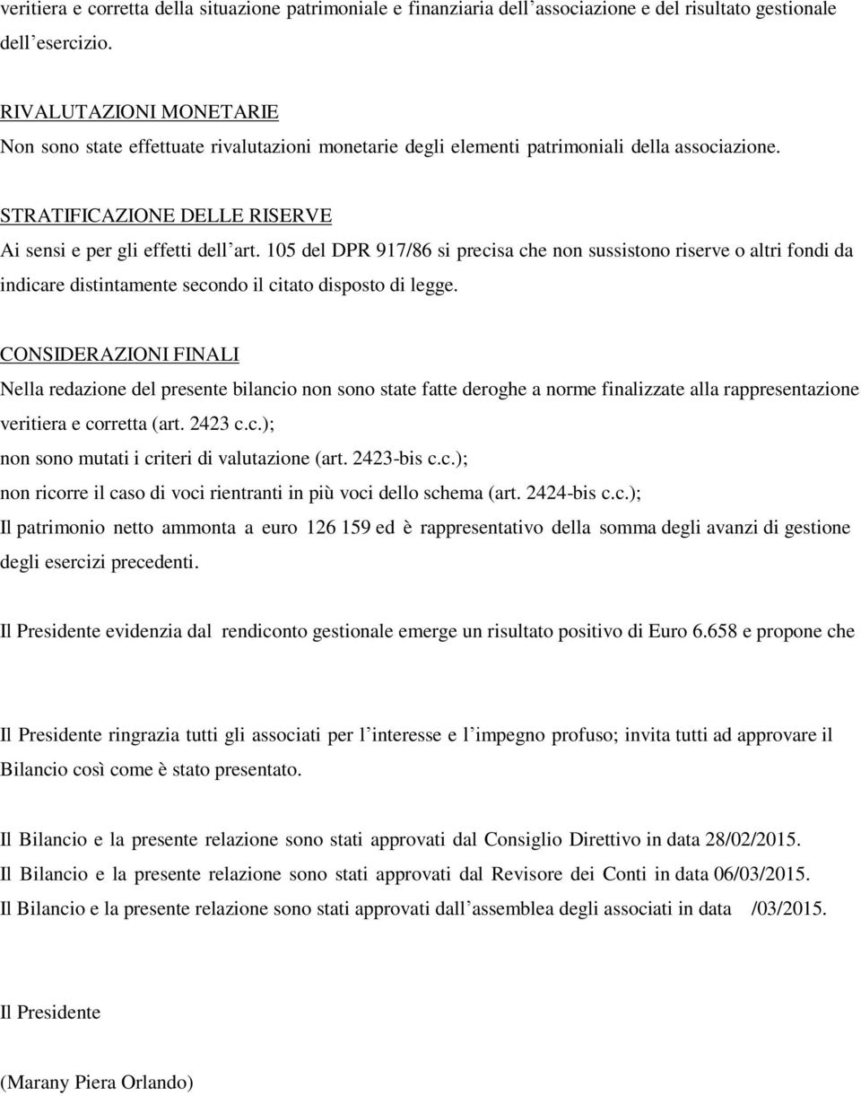 105 del DPR 917/86 si precisa che non sussistono riserve o altri fondi da indicare distintamente secondo il citato disposto di legge.