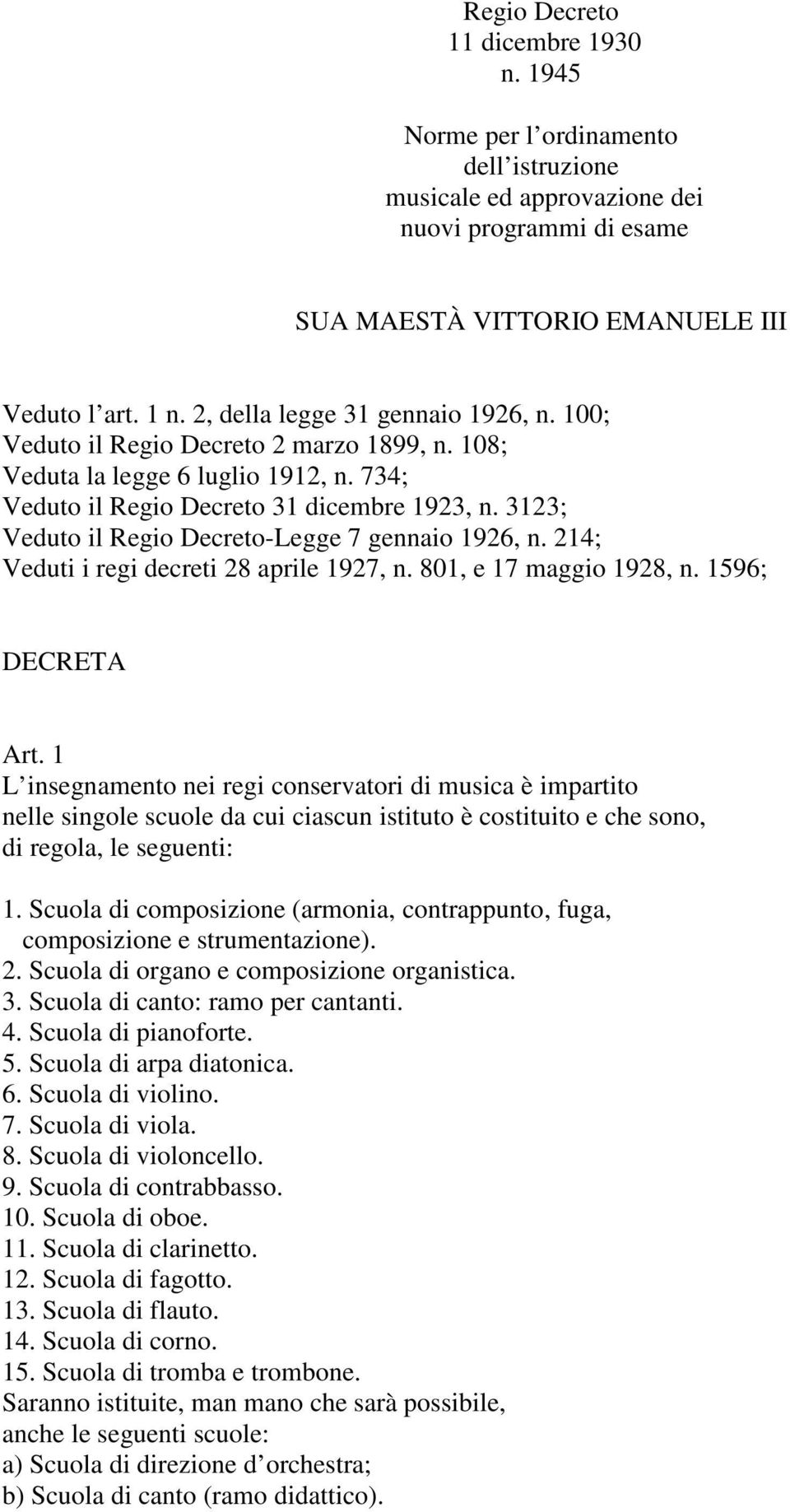 3123; Veduto il Regio Decreto-Legge 7 gennaio 1926, n. 214; Veduti i regi decreti 28 aprile 1927, n. 801, e 17 maggio 1928, n. 1596; DECRETA Art.