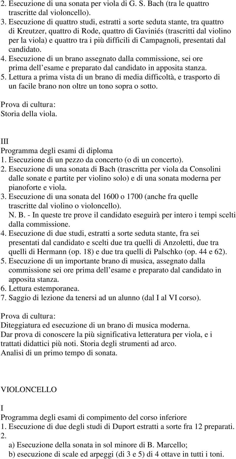 Campagnoli, presentati dal candidato. 4. Esecuzione di un brano assegnato dalla commissione, sei ore prima dell esame e preparato dal candidato in apposita stanza. 5.