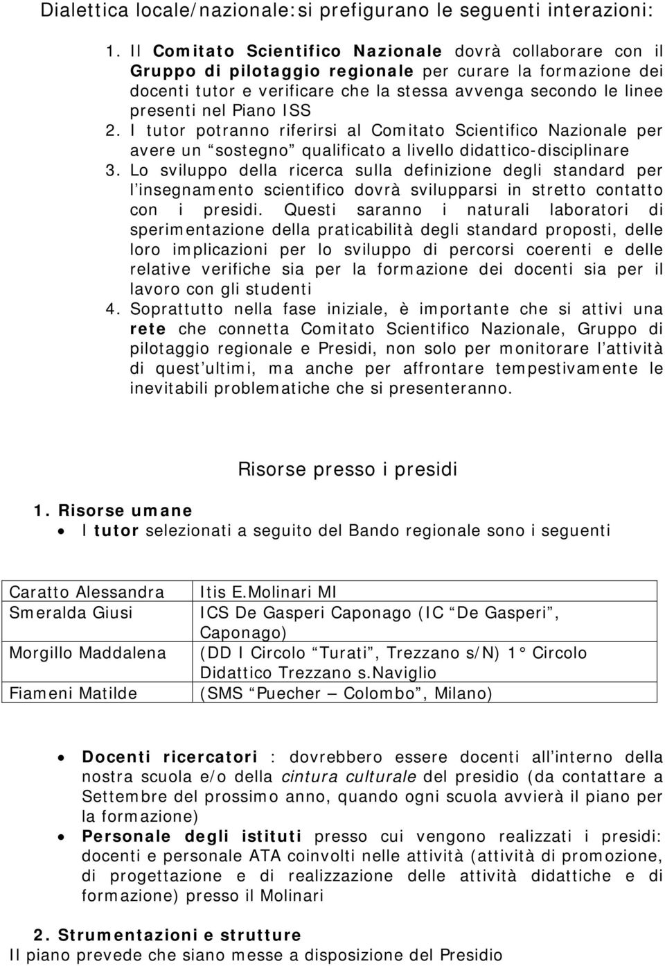 Piano ISS 2. I tutor potranno riferirsi al Comitato Scientifico Nazionale per avere un sostegno qualificato a livello didattico-disciplinare 3.