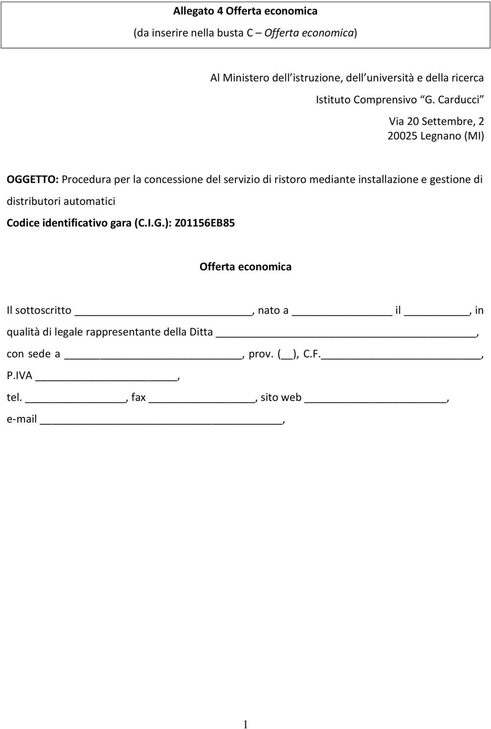 Carducci Via 20 Settembre, 2 20025 Legnano (MI) OGGETTO: Procedura per la concessione del servizio di ristoro mediante installazione e