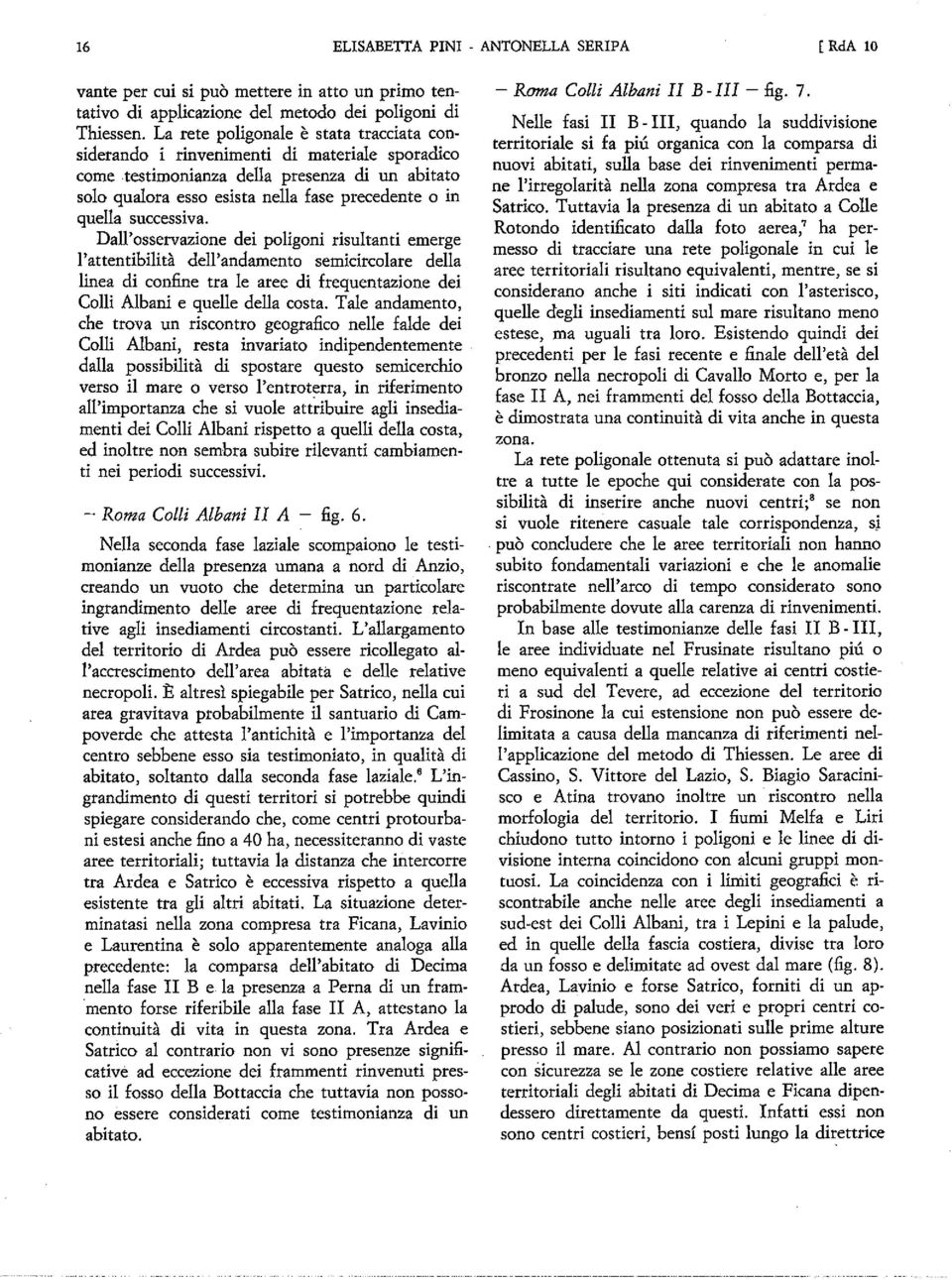 successiva. Dall osservazione dei poligoni risultanti emerge l attentibilità dell andamento semicircolare della linea di confine tra le aree di frequentazione dei Colli Albani e quelle della costa.