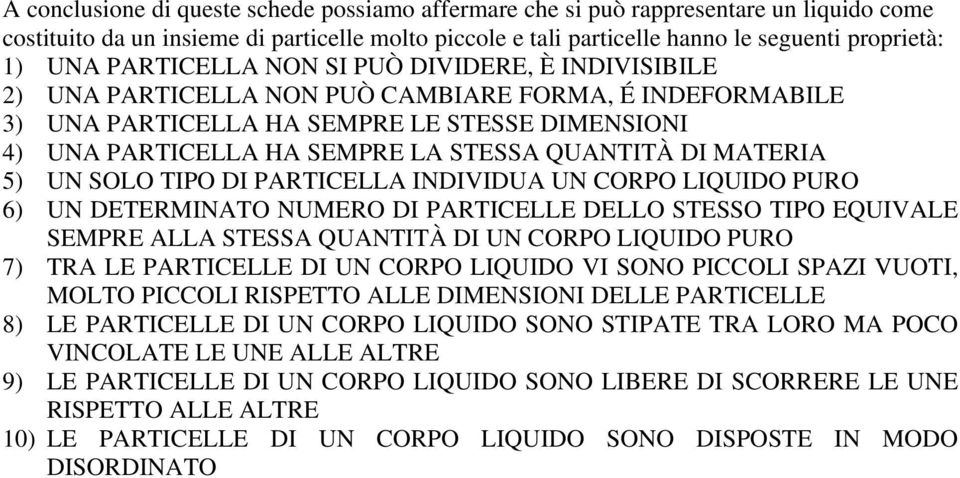 QUANTITÀ DI MATERIA 5) UN SOLO TIPO DI PARTICELLA INDIVIDUA UN CORPO LIQUIDO PURO 6) UN DETERMINATO NUMERO DI PARTICELLE DELLO STESSO TIPO EQUIVALE SEMPRE ALLA STESSA QUANTITÀ DI UN CORPO LIQUIDO