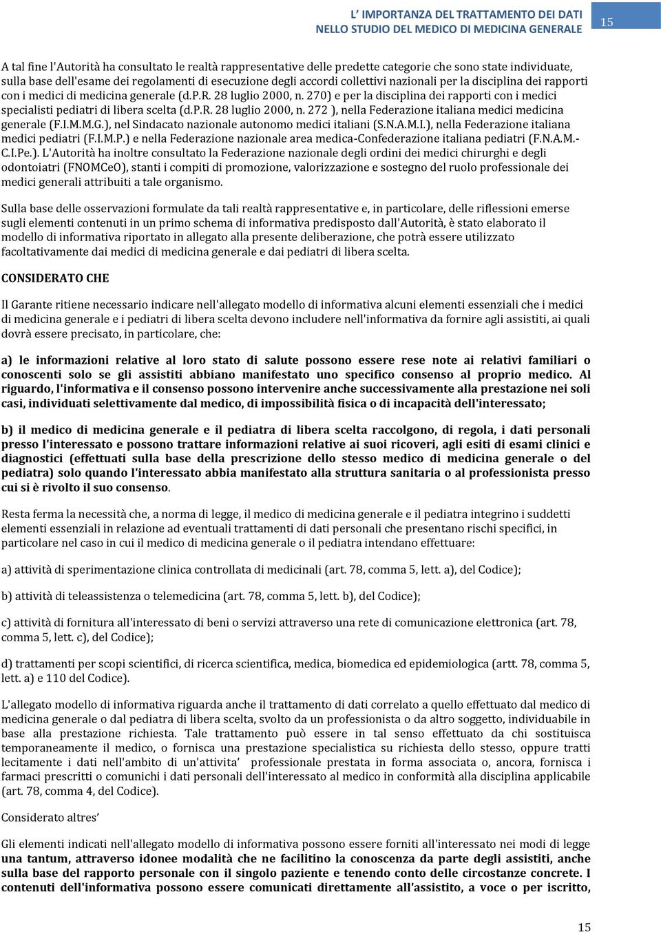 I.M.M.G.), nel Sindacato nazionale autonomo medici italiani (S.N.A.M.I.), nella Federazione italiana medici pediatri (F.I.M.P.