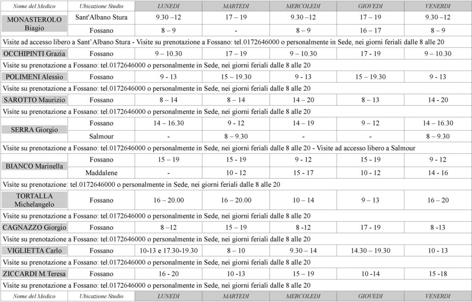 0172646000 o personalmente in Sede, nei giorni feriali dalle 8 alle 20 POLIMENI Alessio 9 13 15 19.30 9 13 Visite su prenotazione a : tel.