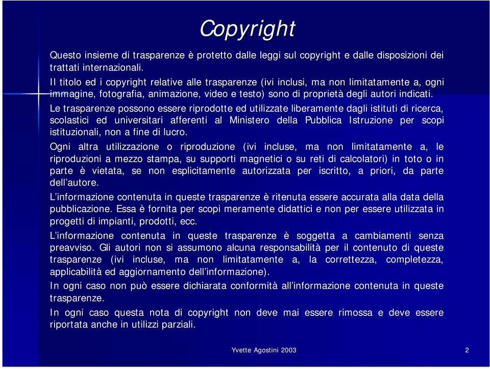 Le trasparenze possono essere riprodotte ed utilizzate liberamente dagli istituti di ricerca, scolastici ed universitari afferenti al Ministero della Pubblica Istruzione per scopi istituzionali, non