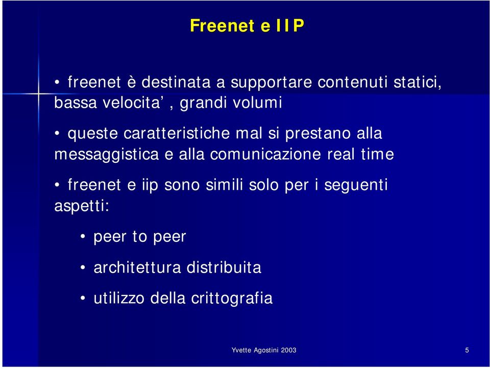 comunicazione real time freenet e iip sono simili solo per i seguenti aspetti: